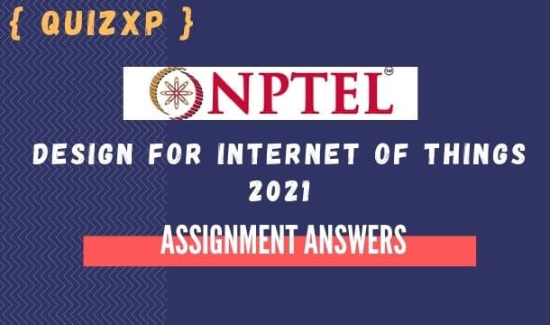NPTEL DESIGN FOR INTERNET OF THINGS ASSIGNMENT
