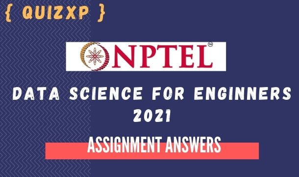 NPTEL DATA SCIENCE FOR ENGINEERS ASSIGNMENT ANSWERS