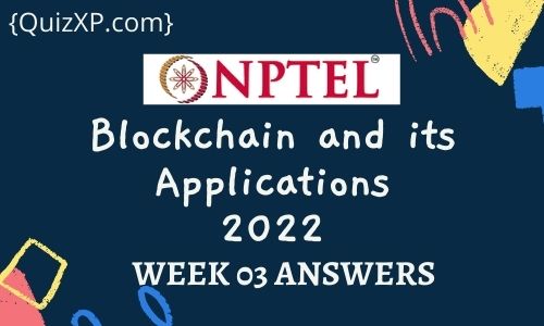 NPTEL Blockchain and its Applications Assignment 3