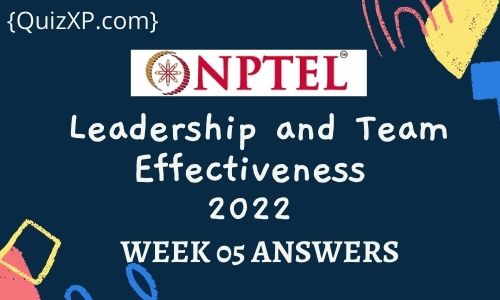 NPTEL Leadership and Team Effectiveness Assignment 5