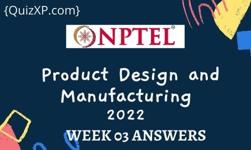 NPTEL Product Design and Manufacturing Assignment 3