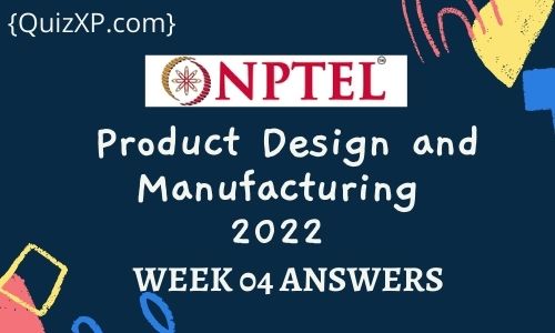 NPTEL Product Design and Manufacturing Assignment 4