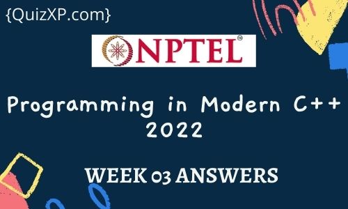 NPTEL Programming in Modern C++ Assignment 3