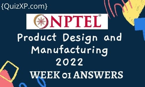 NPTEL Product Design and Manufacturing Assignment 1