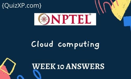 NPTEL Cloud computing Assignment 10