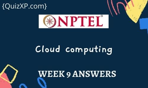 NPTEL Cloud computing Assignment 9