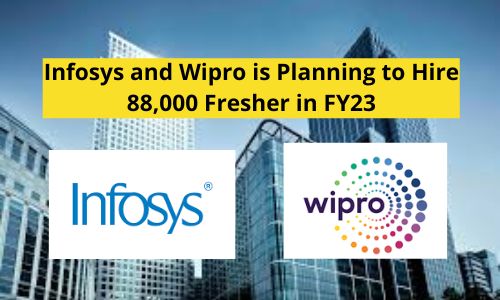 Infosys and Wipro Planning to hire 88000 Freshers in FY23