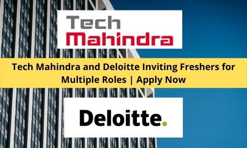 Tech Mahindra and Deloitte Hiring Freshers