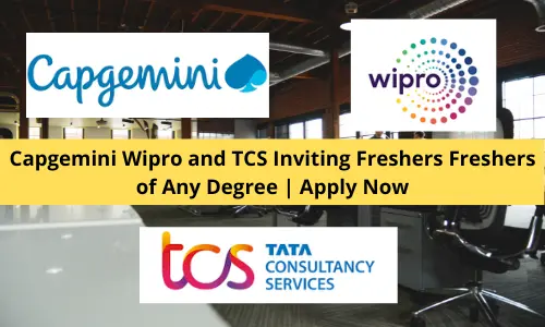 Capgemini Wipro and TCS Inviting Freshers