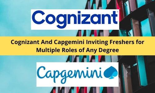 Cognizant And Capgemini Inviting Freshers