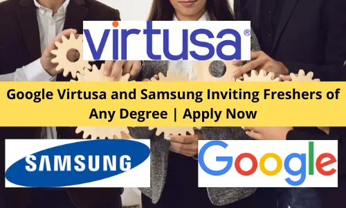Google Virtusa and Samsung Inviting Freshers