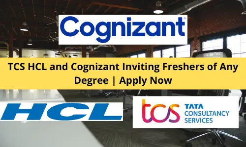 TCS HCL and Cognizant Inviting Freshers