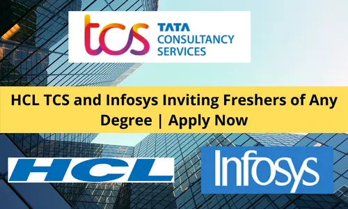 HCL TCS and Infosys Inviting Freshers