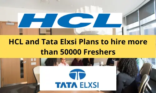 HCL and Tata Elxsi Plans to hire more than 50000 Freshers