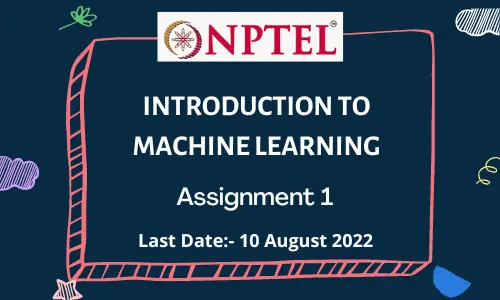 NPTEL INTRODUCTION TO MACHINE LEARNING ASSIGNMENT 1