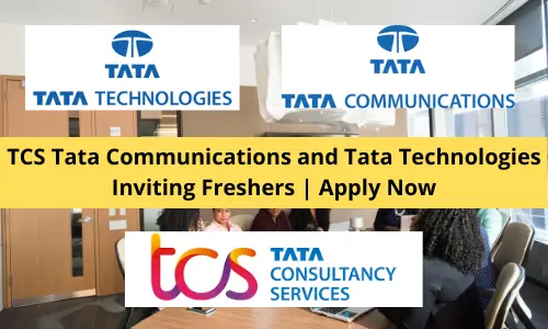 TCS Tata Communications and Tata Technologies Inviting Freshers
