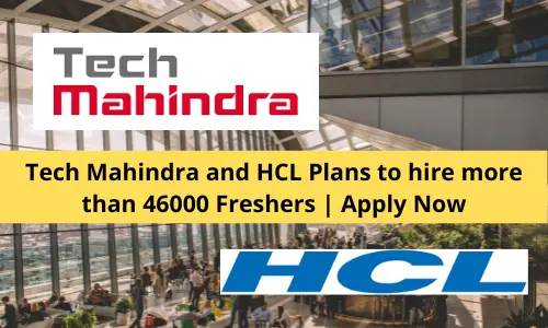 Tech Mahindra and HCL Plans to hire more than 46000 Freshers