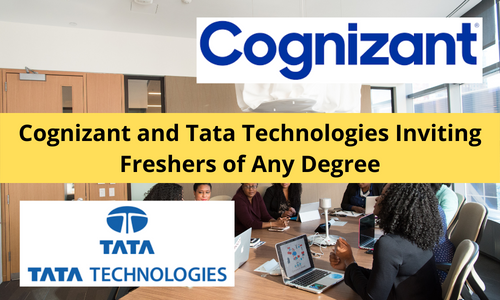 Cognizant and Tata Technologies Inviting Freshers of Any Degree