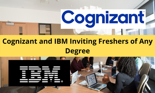 Cognizant and IBM Inviting Freshers of Any Degree