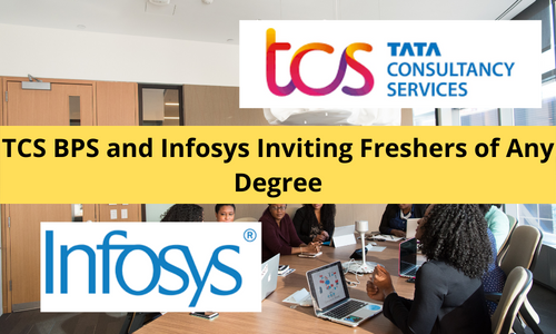 TCS BPS and Infosys Inviting Freshers of Any Degree