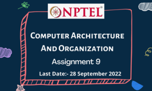 NPTEL Computer Architecture And Organization Assignment 9