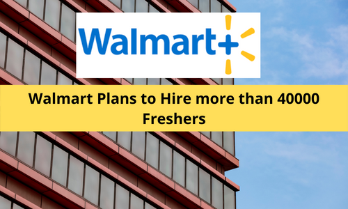 Walmart Plans to Hire more than 40000 Freshers