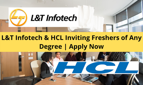 L&T Infotech & HCL Inviting Freshers of Any Degree