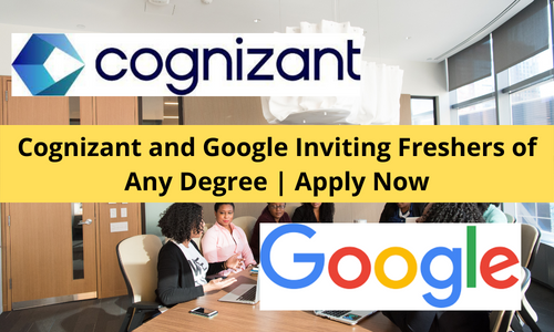 Cognizant and Google Inviting Freshers of Any Degree