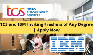 TCS and IBM Inviting Freshers of Any Degree