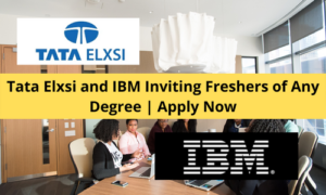 Tata Elxsi and IBM Inviting Freshers of Any Degree