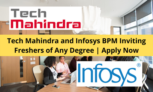 Tech Mahindra and Infosys BPM Inviting Freshers of Any Degree