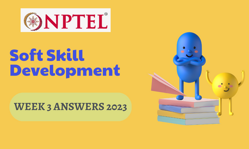 NPTEL Soft Skill Development Assignment 3 Answers 2023