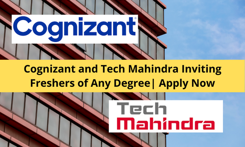 Cognizant and Tech Mahindra Inviting Freshers of Any Degree
