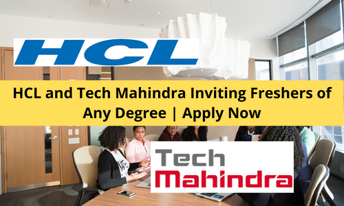 HCL and Tech Mahindra Inviting Freshers of Any Degree