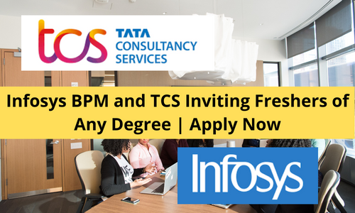 Infosys BPM and TCS Inviting Freshers of Any Degree