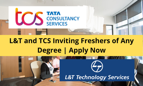 L&T and TCS Inviting Freshers of Any Degree | Apply Now