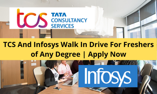 TCS And Infosys Walk In Drive For Freshers of Any Degree