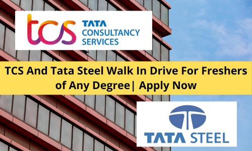 TCS And Tata Steel Walk In Drive For Freshers of Any Degree