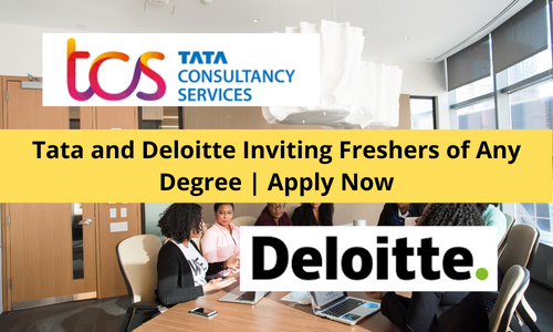 Tata and Deloitte Inviting Freshers of Any Degree