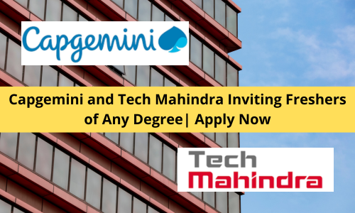 Capgemini and Tech Mahindra Inviting Freshers of Any Degree