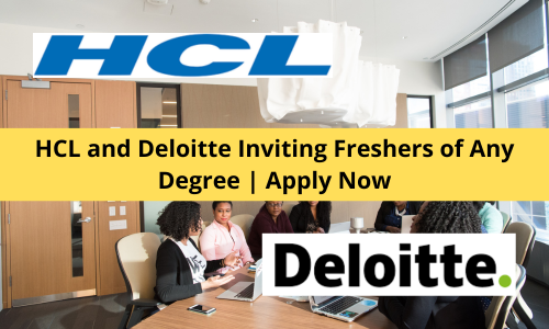 HCL and Deloitte Inviting Freshers of Any Degree