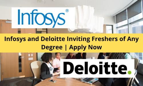 Infosys and Deloitte Inviting Freshers of Any Degree