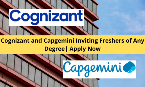 Cognizant and Capgemini Inviting Freshers of Any Degree