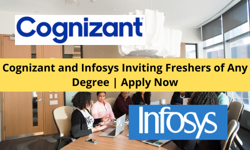 Cognizant and Infosys Inviting Freshers of Any Degree