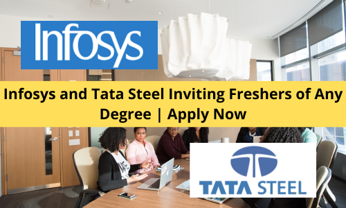 Infosys and Tata Steel Inviting Freshers