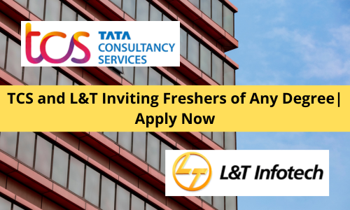 TCS and L&T Inviting Freshers of Any Degree