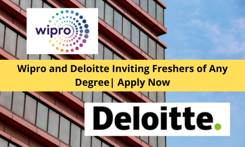 Wipro and Deloitte Inviting Freshers of Any Degree