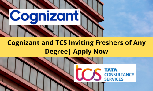 Cognizant and TCS Inviting Freshers of Any Degree