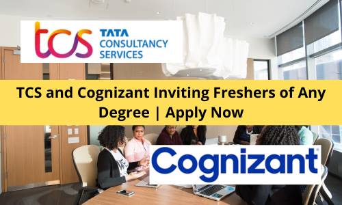 TCS and Cognizant Inviting Freshers of Any Degree