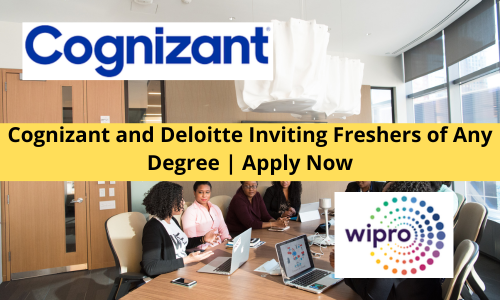 Cognizant and Deloitte Inviting Freshers of Any Degree
